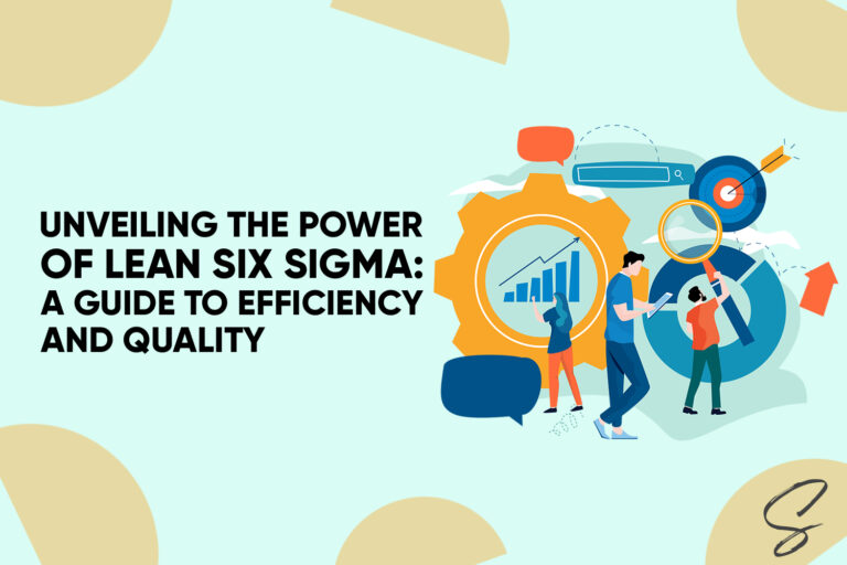Unveiling the Power of Lean Six Sigma A Guide to Efficiency and Quality